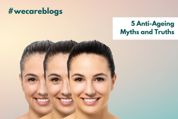 5 Anti-Ageing Myths and Truths | WishCare